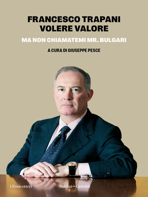cover image of VOLERE VALORE. Ma non chiamatemi Mr. Bulgari